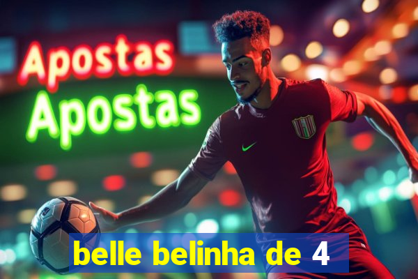belle belinha de 4